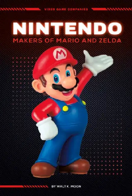 Nintendo: Makers of Mario and Zelda: Makers of Mario and Zelda by Walt K. Moon