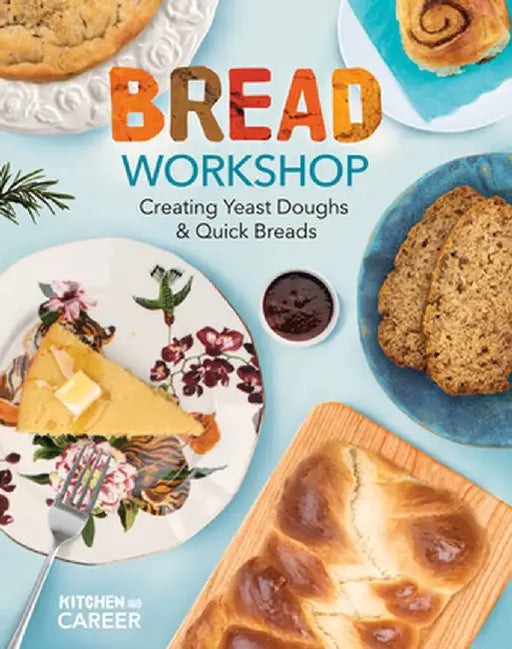 Bread Workshop: Creating Yeast Doughs & Quick Breads: Creating Yeast Doughs & Quick Breads by Megan Borgert-Spaniol