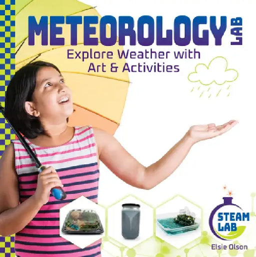 Meteorology Lab: Explore Weather with Art & Activities: Explore Weather with Art & Activities by Elsie Olson