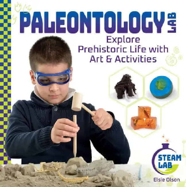 Paleontology Lab: Explore Prehistoric Life with Art & Activities: Explore Prehistoric Life with Art & Activities by Elsie Olson