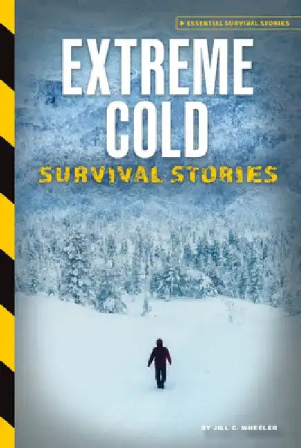 Extreme Cold Survival Stories by Jill C. Wheeler