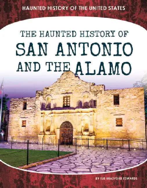 Haunted History of San Antonio and the Alamo by Sue Bradford Edwards