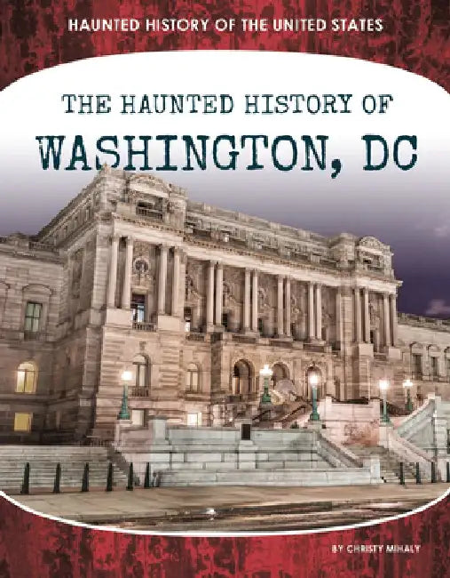Haunted History of Washington, DC by Christy Mihaly