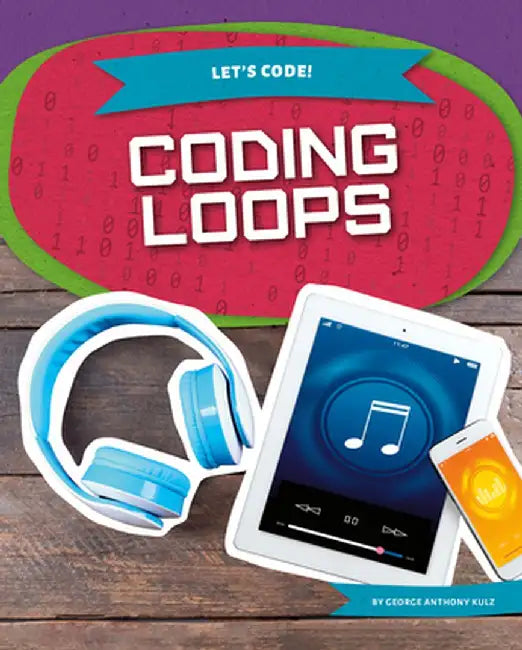 Coding Loops by George Anthony Kulz