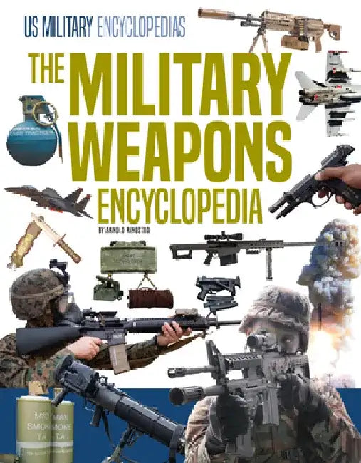 Military Weapons Encyclopedia by Arnold Ringstad