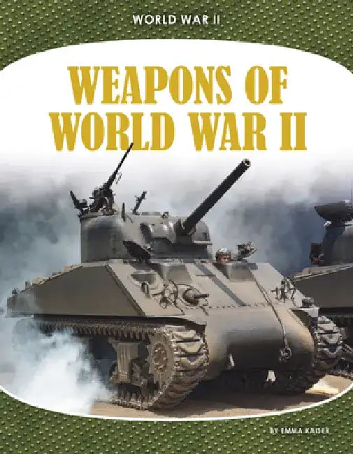 Weapons of World War II by Emma Kaiser