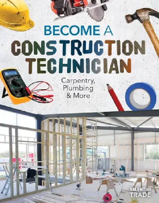 Become a Construction Technician: Carpentry, Plumbing & More: Carpentry, Plumbing & More by Ashley Kuehl