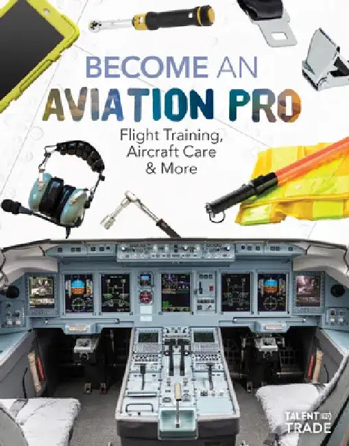 Become an Aviation Pro: Flight Training, Aircraft Care & More: Flight Training, Aircraft Care & More by Margo Gates
