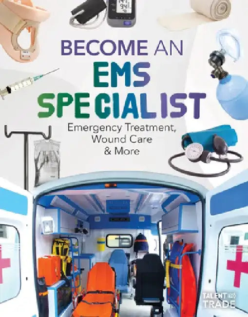 Become an EMS Specialist: Emergency Treatment, Wound Care & More: Emergency Treatment, Wound Care & More by Margo Gates
