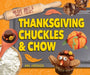 Thanksgiving Chuckles & Chow by Anna Anderhagen