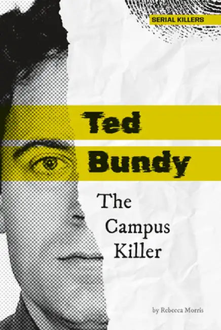 Ted Bundy: The Campus Killer: The Campus Killer by Rebecca Morris