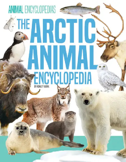 Arctic Animal Encyclopedia by Kuehl, Ashley