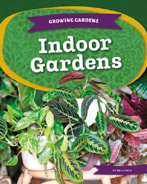 Indoor Gardens by Heck, Emily