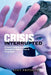 Crisis Interrupted: A Parent's Guide to Residential Treatment for Children, Teens & Young Adults by Lucy Pritzker