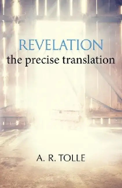 Revelation: The Precise Translation by A. R. Tolle