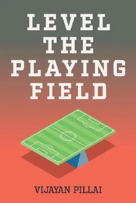Level the Playing Field by Vijayan Pillai
