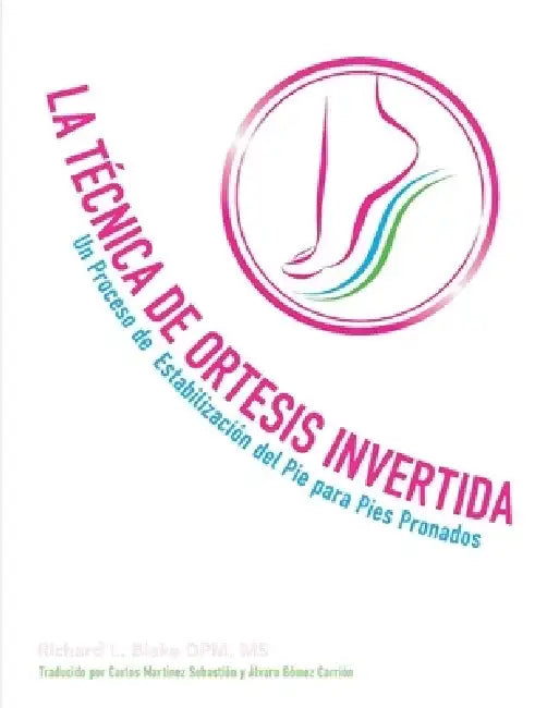 La Tecnica de Ortesis Invertida: Un Processo de Estabilizaion del Pie Para Pies Pronados by Richard L. Blake