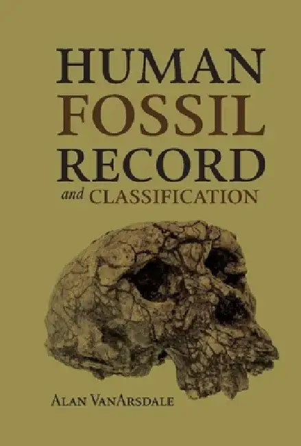 Human Fossil Record and Classification by Alan Vanarsdale