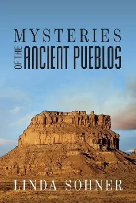 Mysteries of the Ancient Pueblos by Linda Sohner