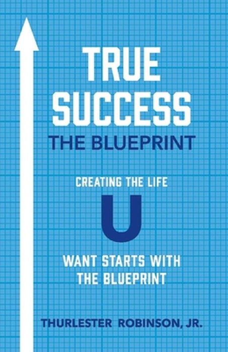 True Success the Blueprint by Thurlester Robinson