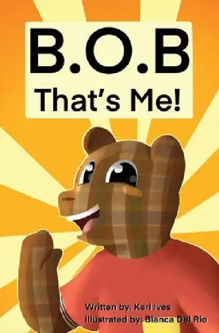 B.O.B... That's Me! by Karl Ives