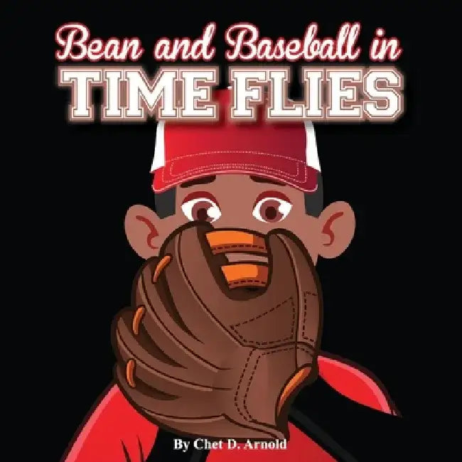 Bean and Baseball: Time Flies by Chet D. Arnold
