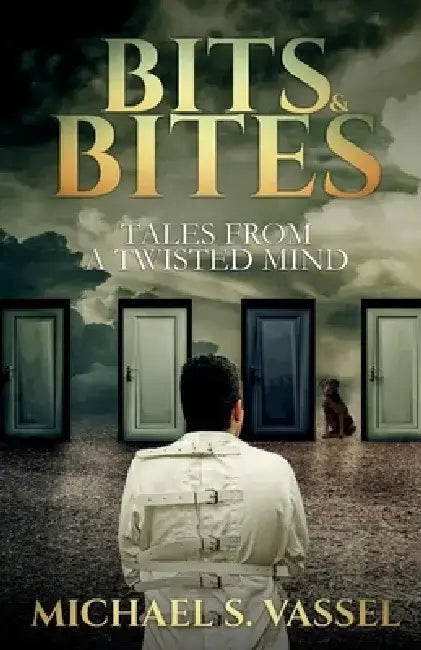 Bits & Bites: Tales from a Twisted Mind by Michael S. Vassel