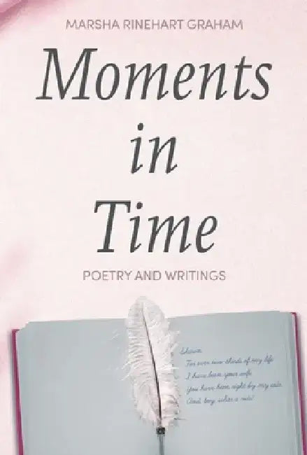 Moments in Time: Poetry and Writings by Marsha Rinehart Graham by Marsha Graham