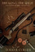 Breaking the Shot: The Basics of Rifle Shooting by Todd B. Collier