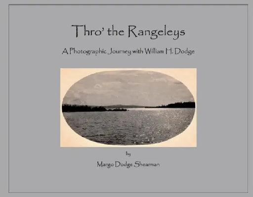 Thro' the Rangeleys: A Photographic Journey with William H. Dodge by Margo Shearman