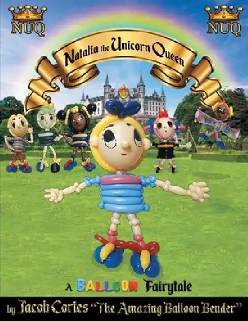 Natalia the Unicorn Queen: A Balloon Fairytale by Jacob Cortes