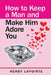How to Keep a Man and Make Him Adore You by Kerby Lapointe