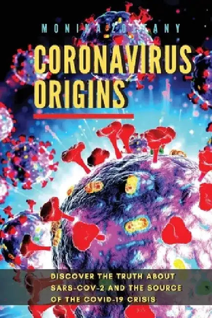 Coronavirus Origins: Discover the Truth about Sars-Cov-2 and the Source of the Covid-19 Crisis by Monika Zoltany