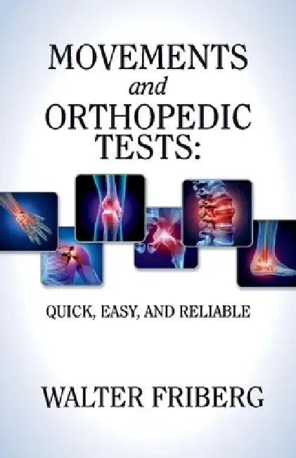 Movements and Orthopedic Tests: Quick, Easy, and Reliable: Volume 1 by Walter Friberg