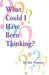 What Could I Have Been Thinking? by Jim Flannery
