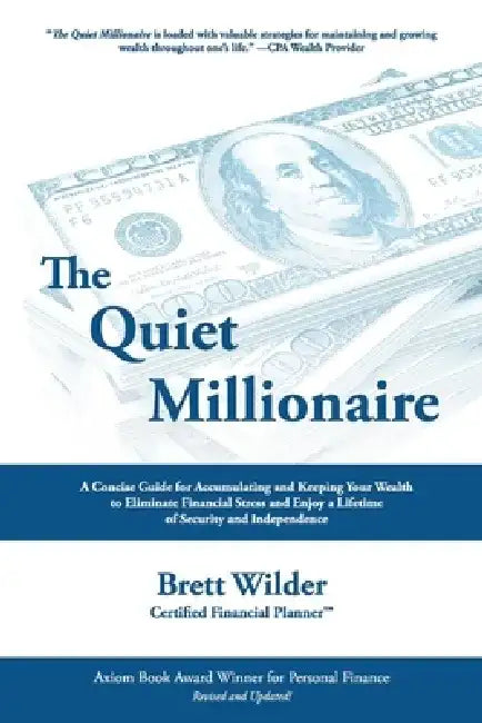 The Quiet Millionaire: How to Eliminate Debt and Build Wealth to Enjoy the Fullest Free Life of Your Dreams by Brett Wilder