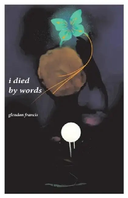 I Died by Words by Glendon Francis