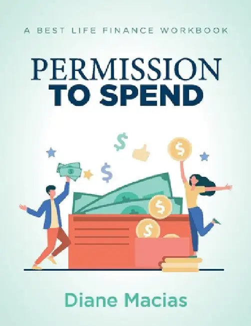 Permission to Spend: A Best Life Finance Workbook by Macias, Diane