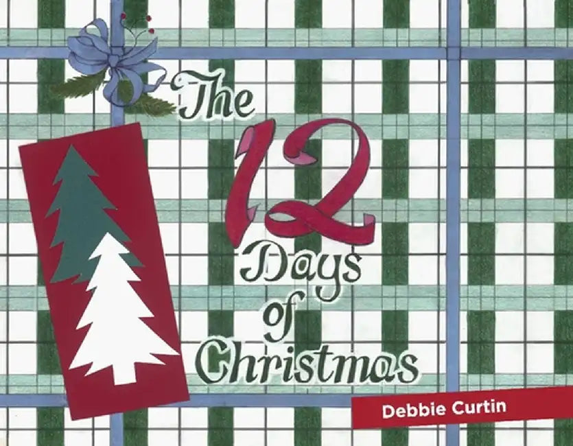 The 12 Days of Christmas by Debbie Curtin