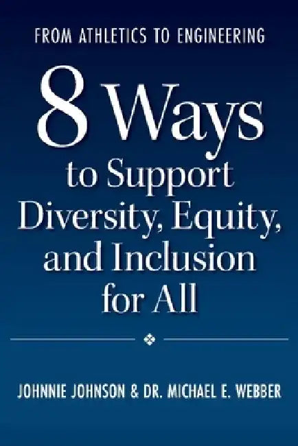 From Athletics to Engineering: 8 Ways to Support Diversity, Equity, and Inclusion for All by Johnnie Johnson