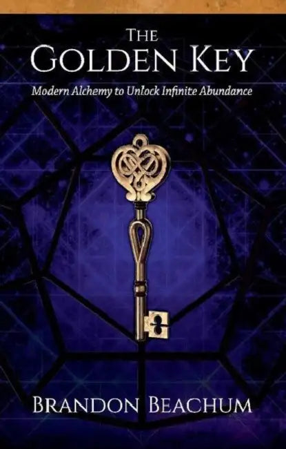 The Golden Key: Modern Alchemy to Unlock Infinite Abundance by Brandon Beachum