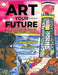 Art Your Future: Maximizing Your Child's Creativity and Intelligence Through Art by Magda Zietsman