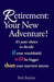 Retirement: Your New Adventure!: It's Your Choice to Decide If Your Windshield Will Be Bigger Than Your Rearview Mirror by Bob Boylan