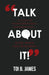 Talk about It!: 12 Steps to Transformational Conversations...Even When You Disagree by Toi B. James