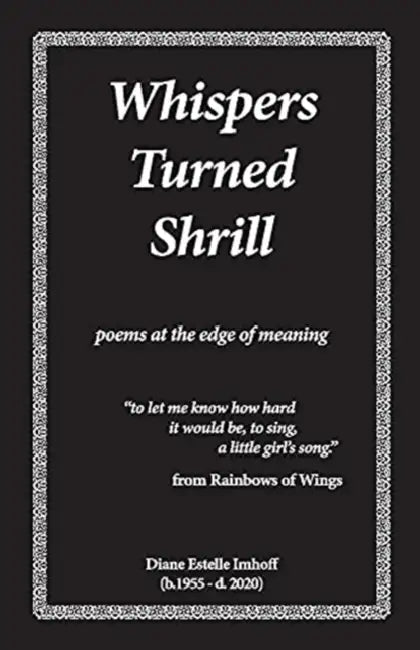 Whispers Turned Shrill: Poems from the Edge of Meaning by Diane Estelle Imhoff