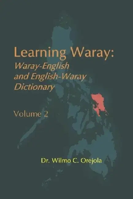 Learning Waray: Waray-English and English-Waray Dictionary Vol. 2 by Wilmo C. Orejola
