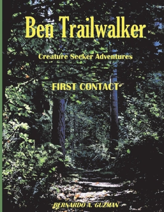 Ben Trailwalker - Creature Seeker Adventures: First Contact by Bernardo A. Guzman