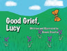 Good Grief, Lucy by Dennis Stanton