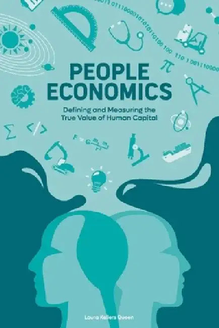 People Economics: Defining and Measuring the True Value of Human Capital by Laura Kellers Queen