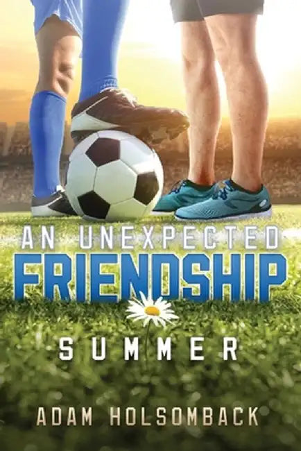 An Unexpected Friendship, 1: Summer by Adam Holsomback